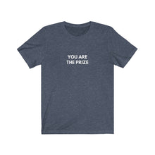 Load image into Gallery viewer, "You are the prize" T-shirt