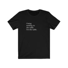 Load image into Gallery viewer, "I am the table" shirt - Girl Power Shirt