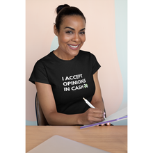 Load image into Gallery viewer, "I Accept Opinions In Cash" T-shirt